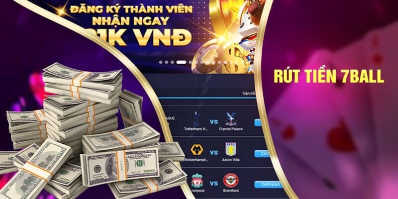 rút tiền tại nhà cái 7Ball hiện nay